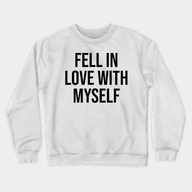 I fell in love with myself Crewneck Sweatshirt by Relaxing Art Shop